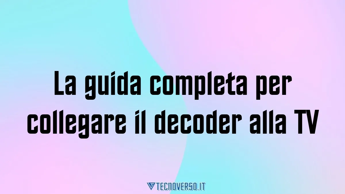 La guida completa per collegare il decoder alla TV 1