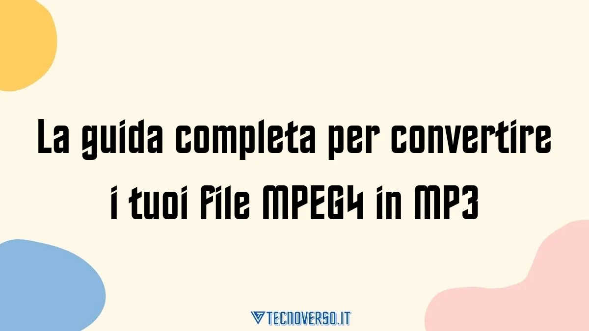 La guida completa per convertire i tuoi file MPEG4 in MP3