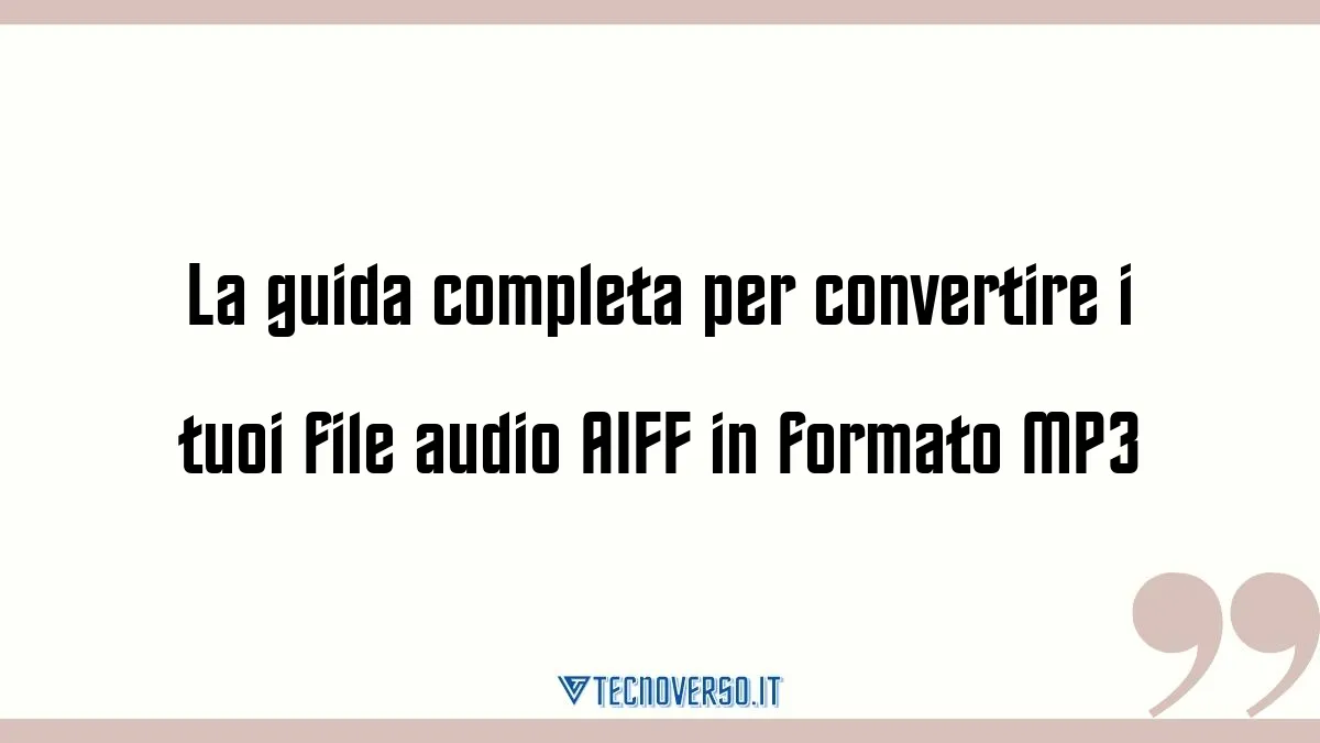 La guida completa per convertire i tuoi file audio AIFF in formato MP3