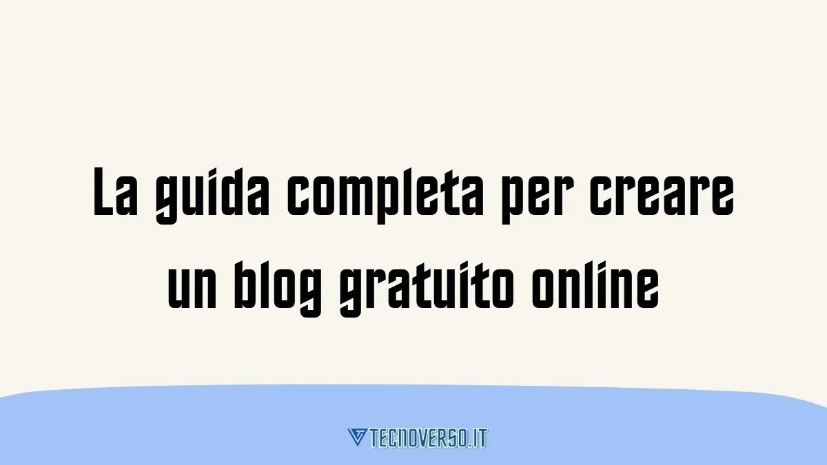 La guida completa per creare un blog gratuito online