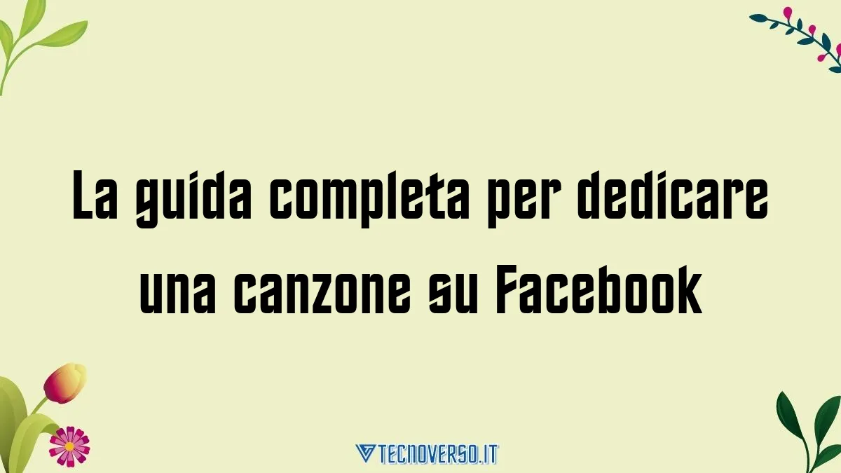 La guida completa per dedicare una canzone su Facebook