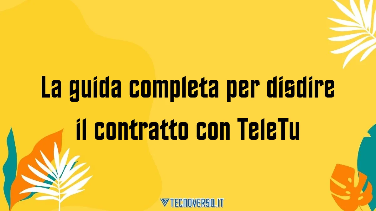 La guida completa per disdire il contratto con TeleTu