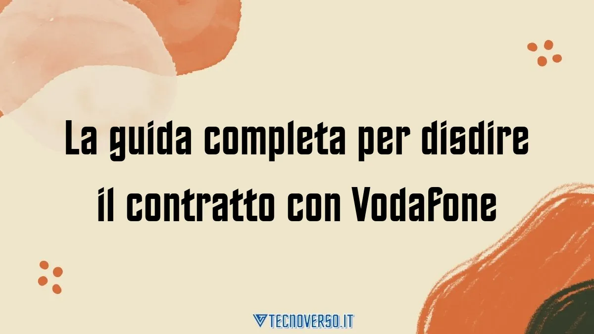 La guida completa per disdire il contratto con Vodafone