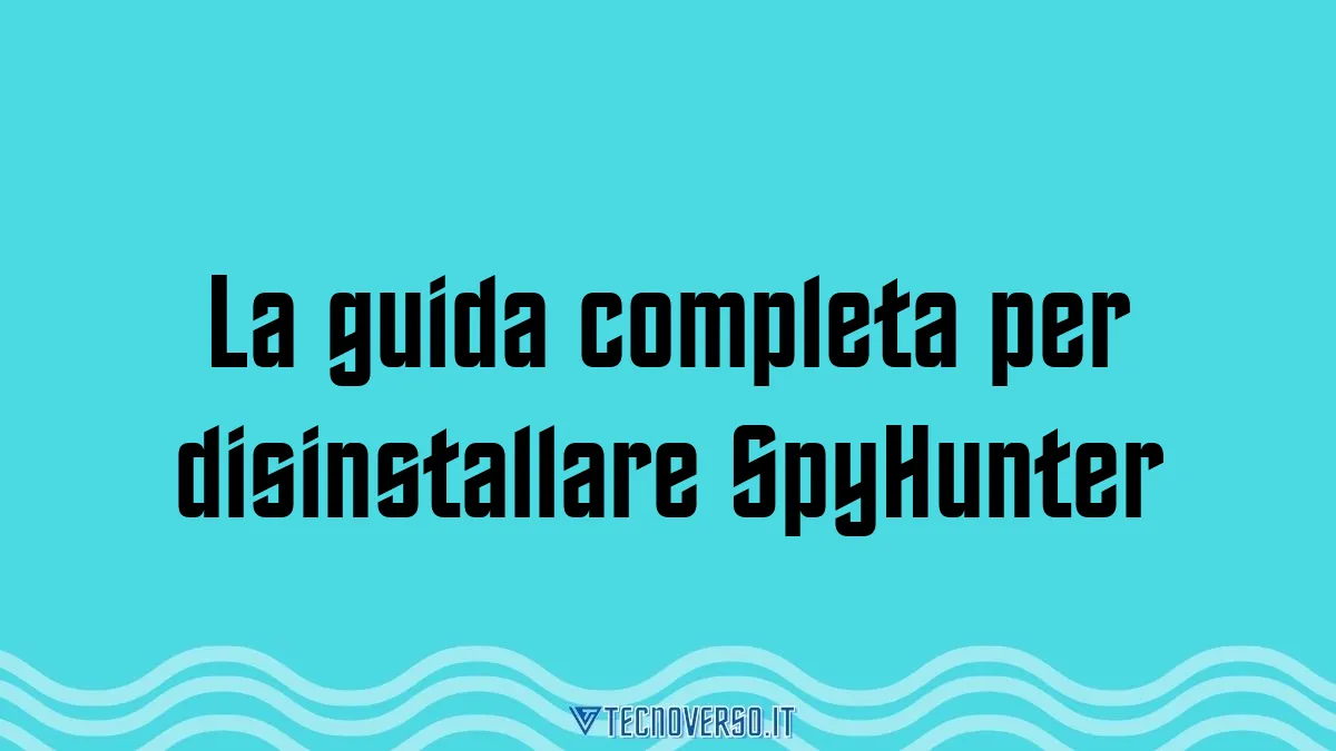 La guida completa per disinstallare SpyHunter