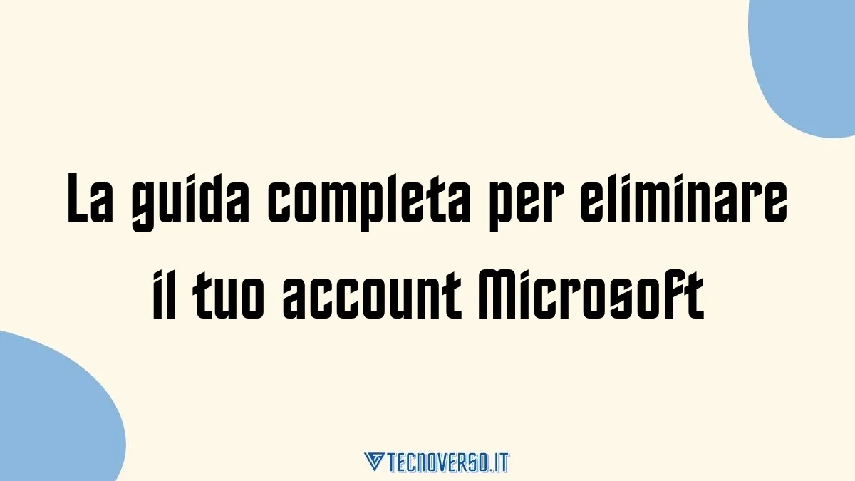 La guida completa per eliminare il tuo account Microsoft