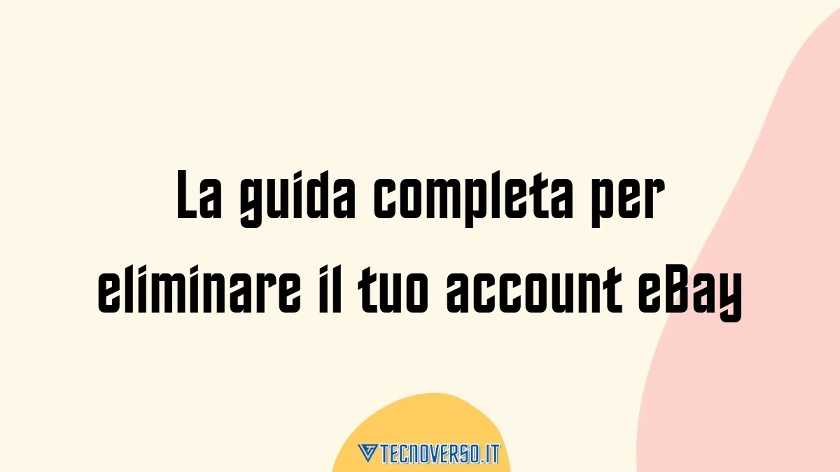 La guida completa per eliminare il tuo account eBay