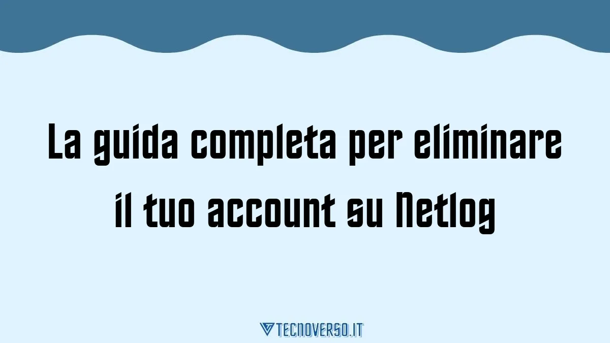 La guida completa per eliminare il tuo account su Netlog