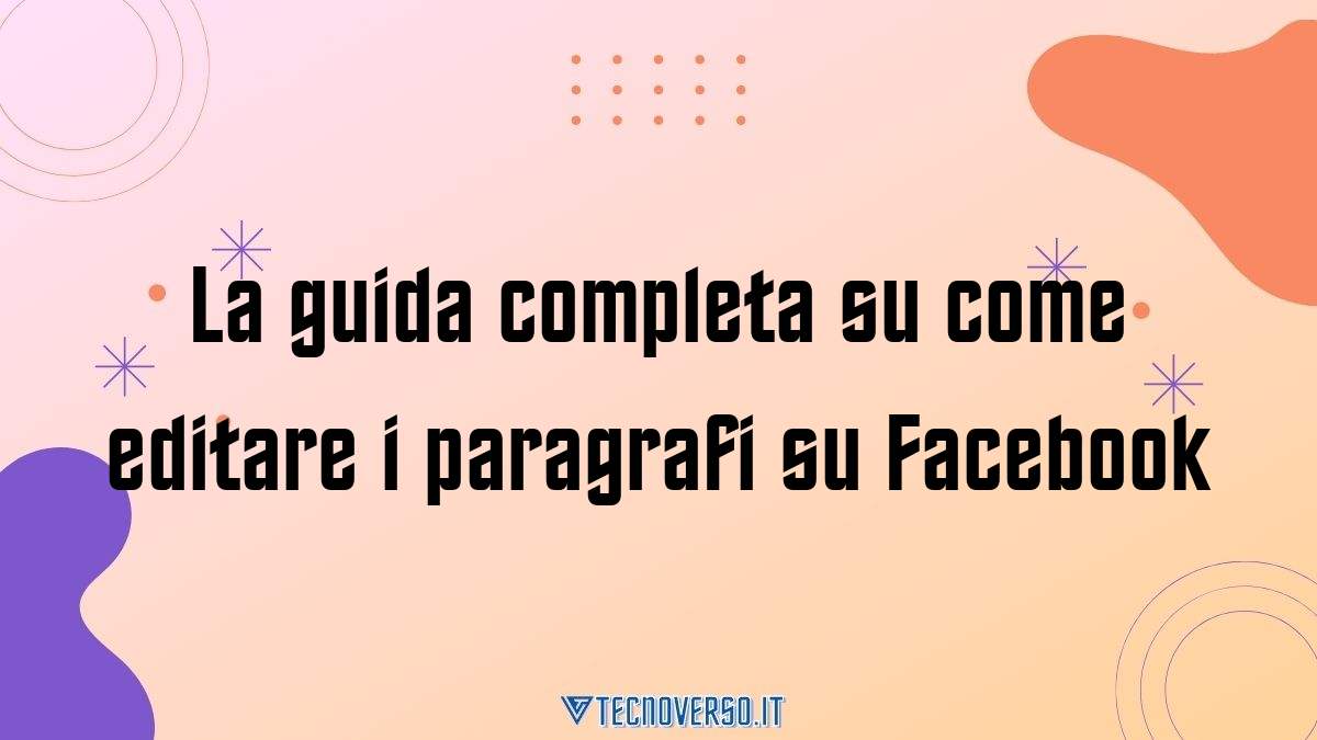 La guida completa su come editare i paragrafi su Facebook