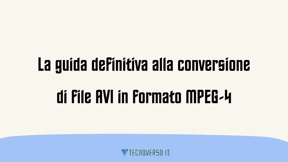 La guida definitiva alla conversione di file AVI in formato MPEG 4