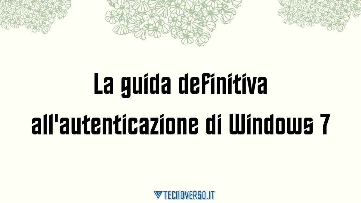 La guida definitiva allautenticazione di Windows 7