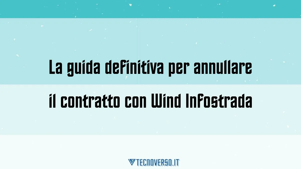 La guida definitiva per annullare il contratto con Wind Infostrada