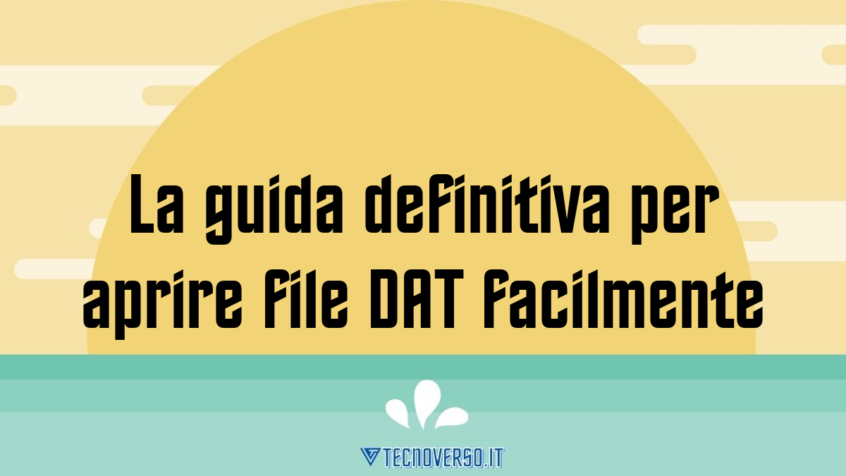 La guida definitiva per aprire file DAT facilmente