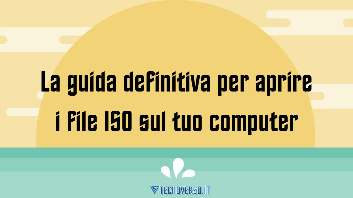 La guida definitiva per aprire i file ISO sul tuo computer