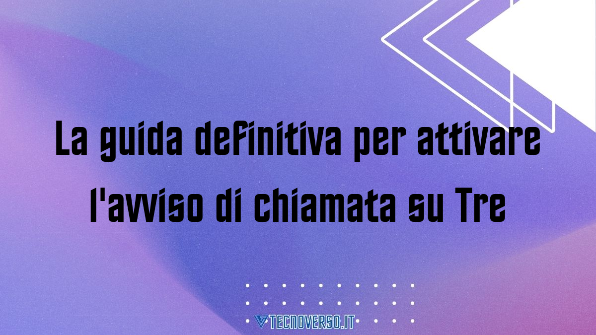 La guida definitiva per attivare lavviso di chiamata su Tre