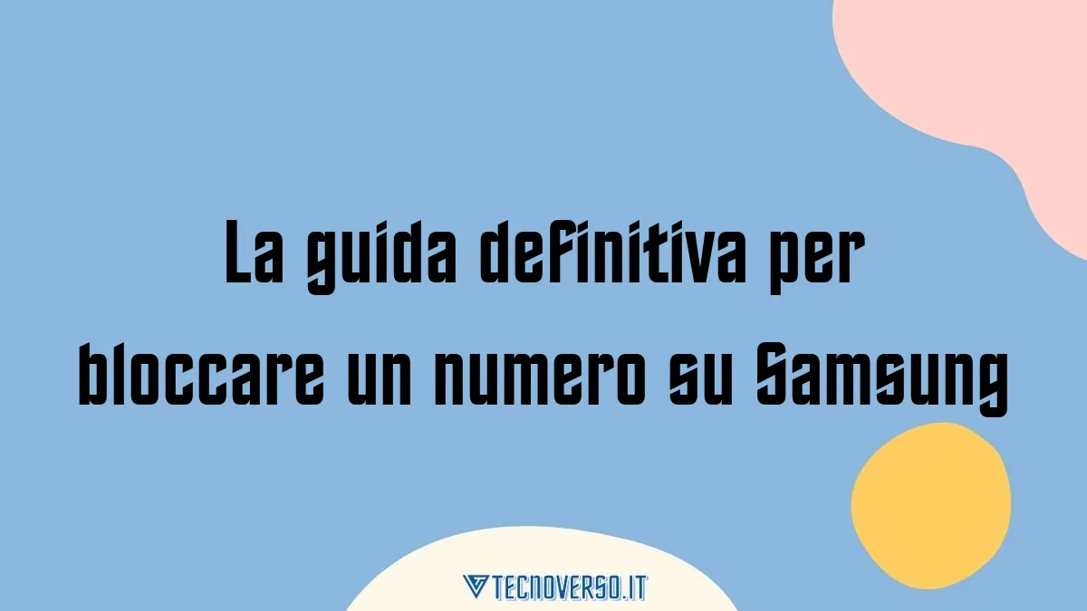 La guida definitiva per bloccare un numero su Samsung