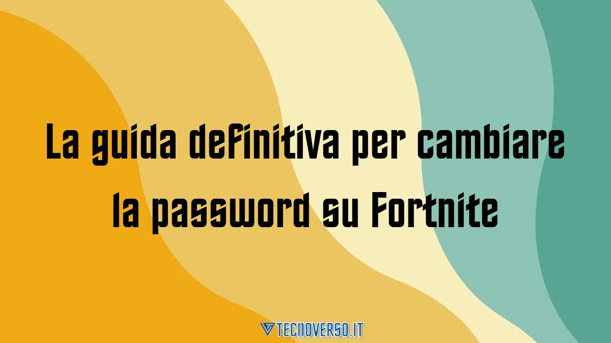 La guida definitiva per cambiare la password su Fortnite