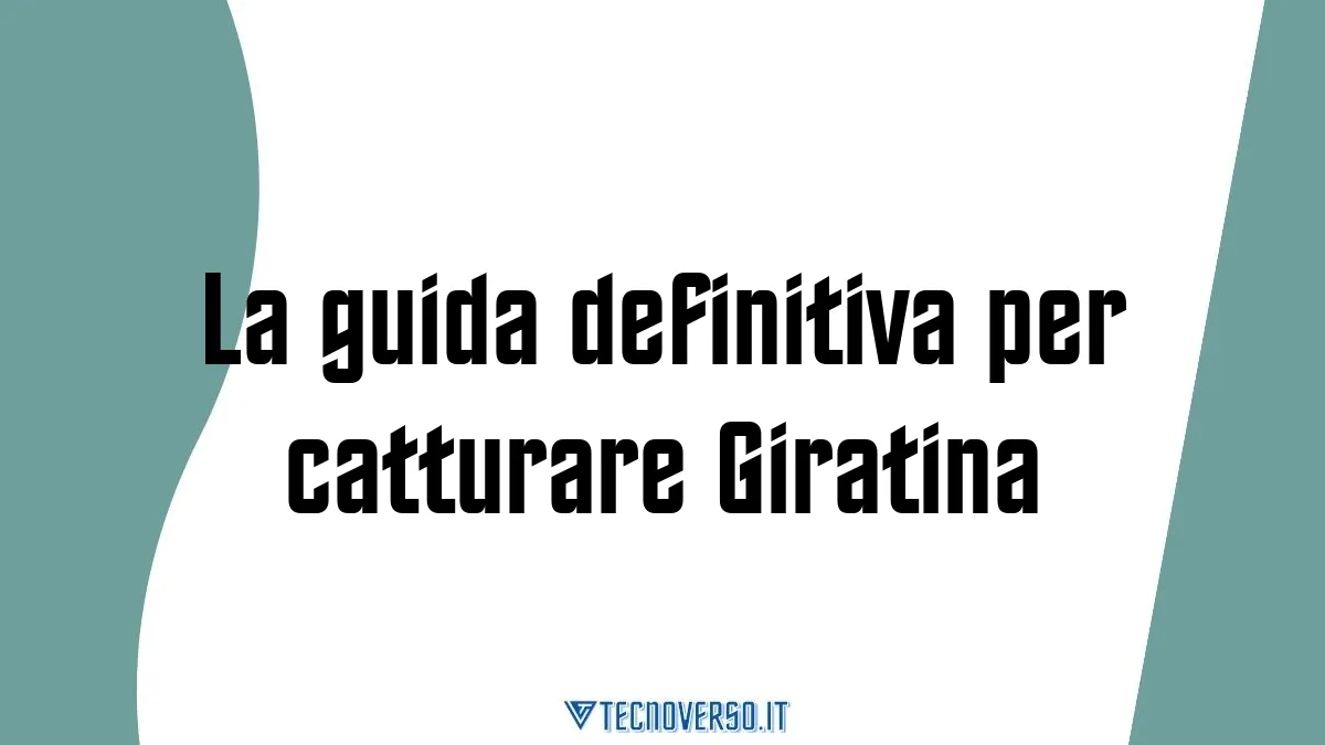 La guida definitiva per catturare Giratina