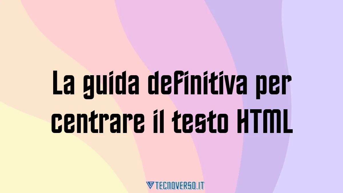 La guida definitiva per centrare il testo HTML