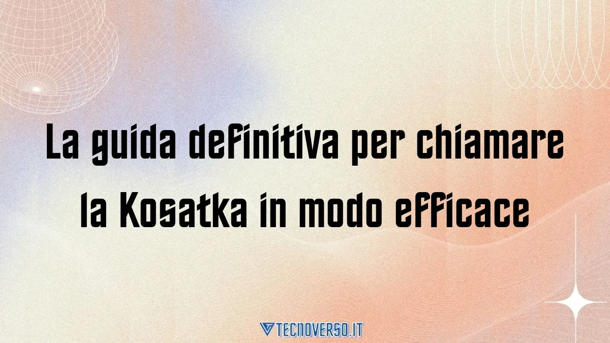 La guida definitiva per chiamare la Kosatka in modo efficace