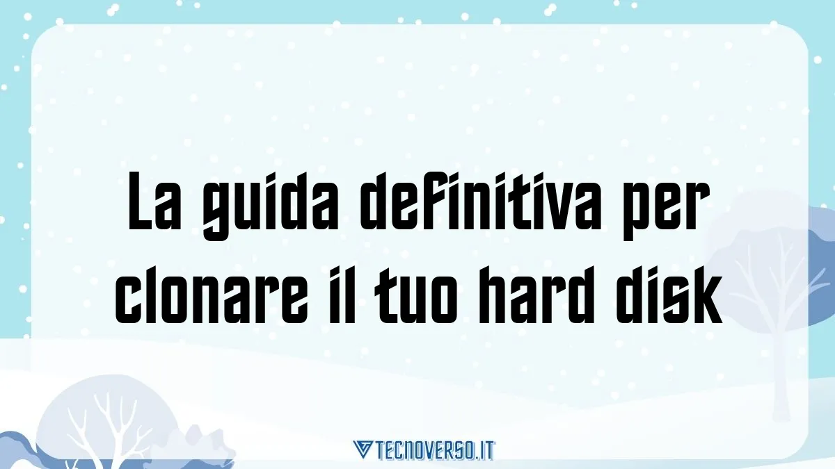 La guida definitiva per clonare il tuo hard disk