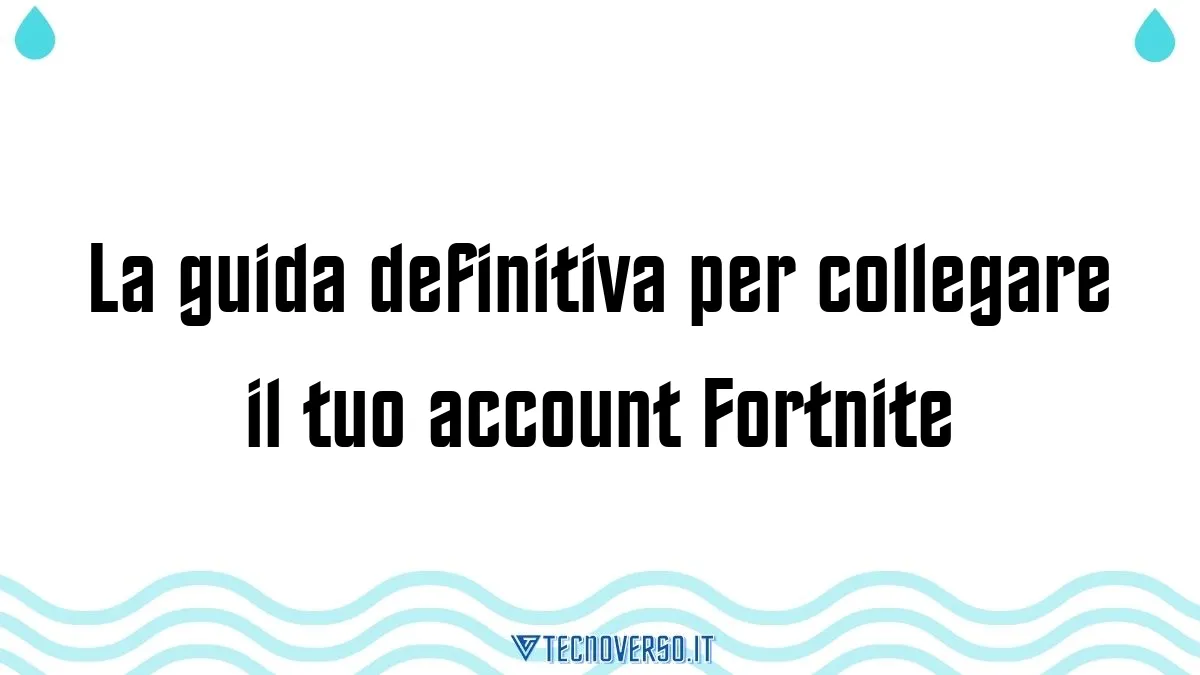 La guida definitiva per collegare il tuo account Fortnite