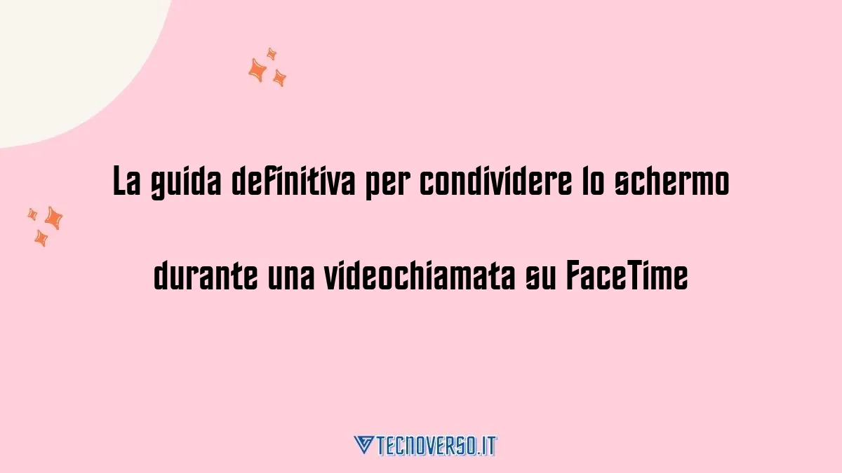 La guida definitiva per condividere lo schermo durante una videochiamata su FaceTime