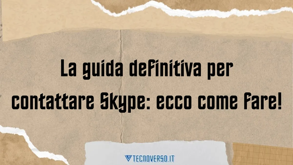 La guida definitiva per contattare Skype ecco come fare