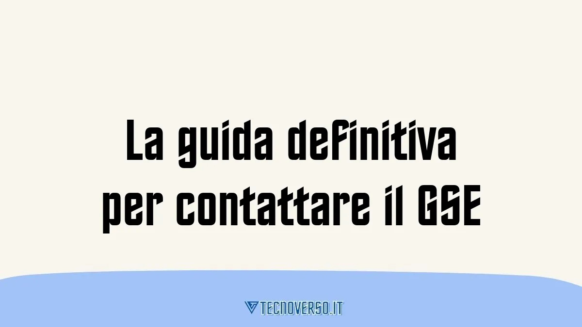 La guida definitiva per contattare il GSE