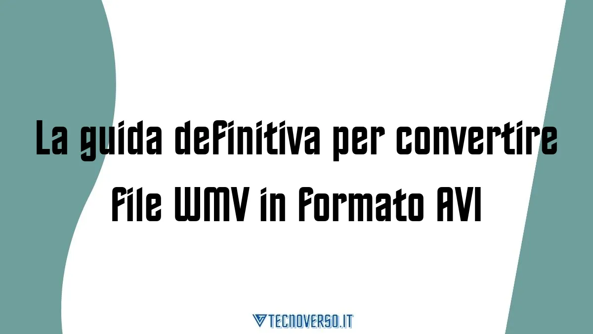 La guida definitiva per convertire file WMV in formato AVI