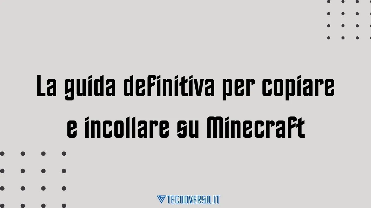 La guida definitiva per copiare e incollare su Minecraft