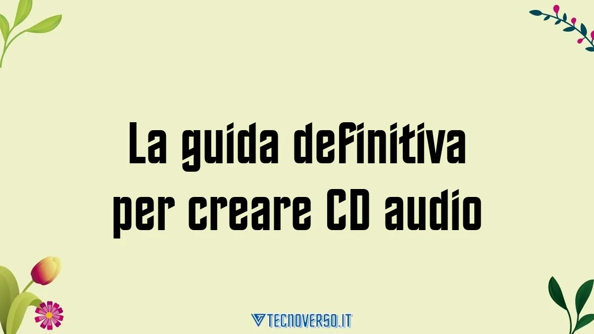 La guida definitiva per creare CD audio