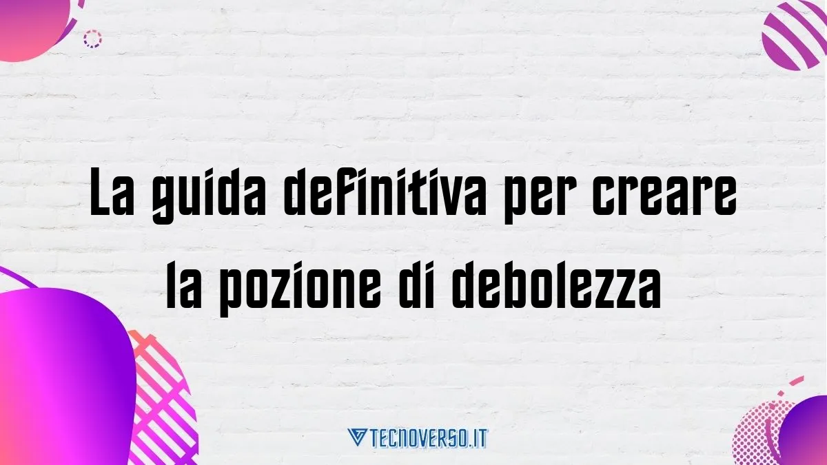 La guida definitiva per creare la pozione di debolezza