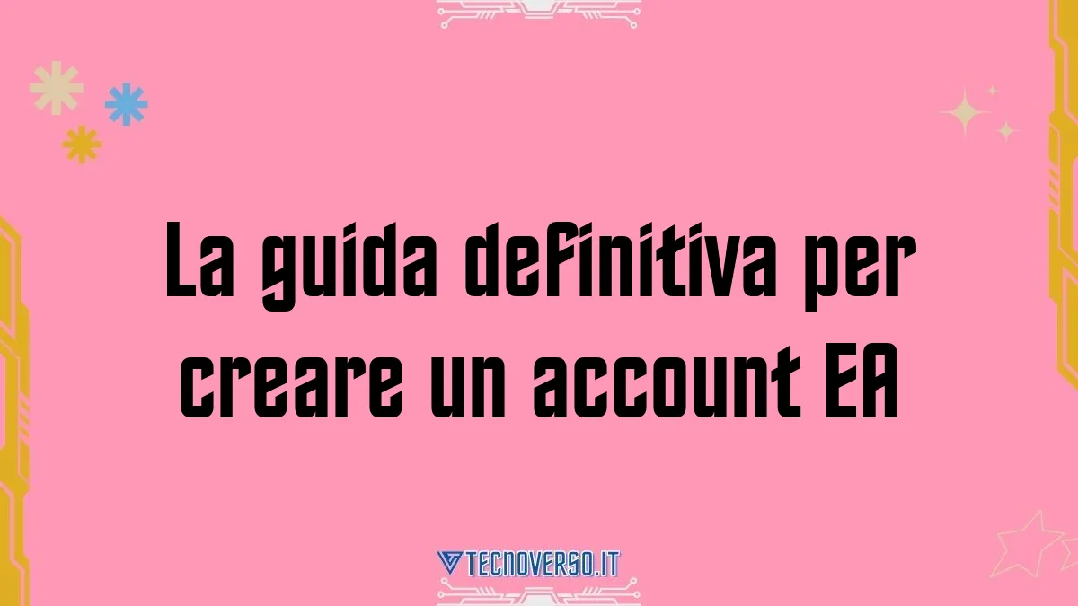 La guida definitiva per creare un account EA