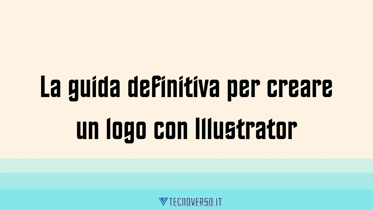 La guida definitiva per creare un logo con Illustrator