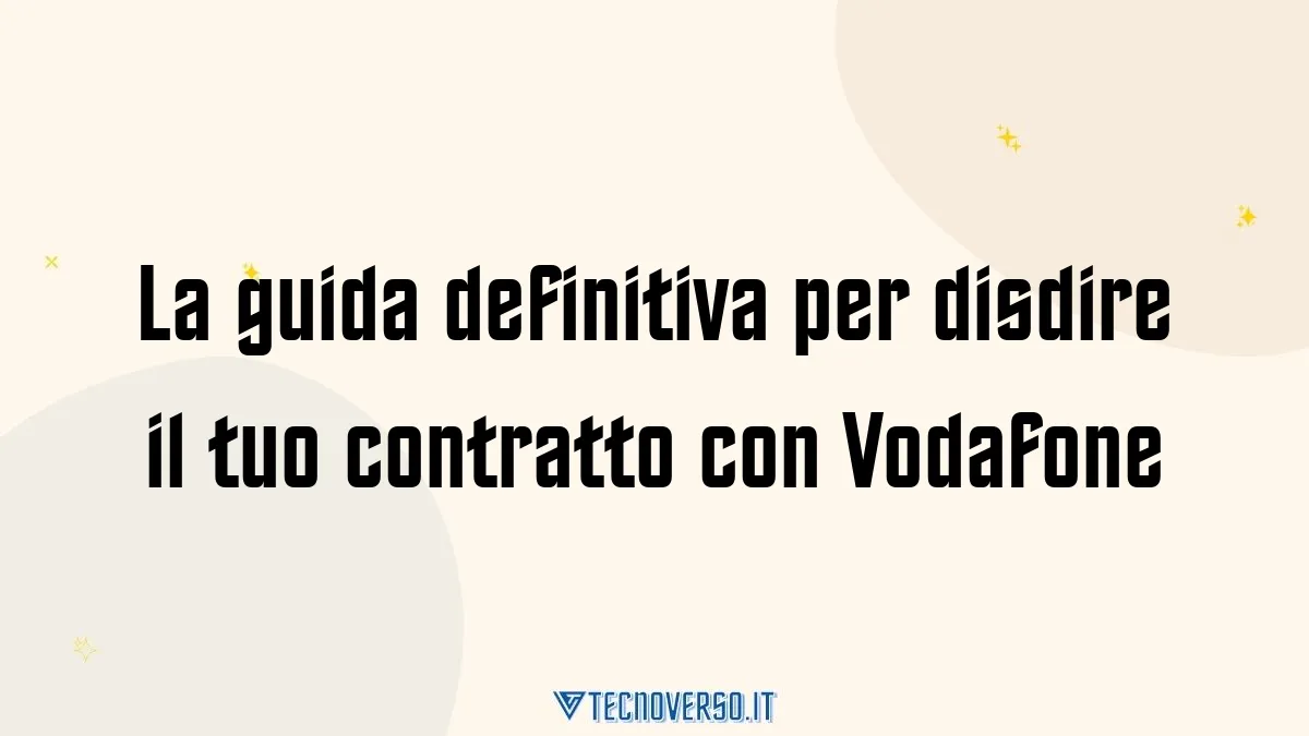 La guida definitiva per disdire il tuo contratto con Vodafone