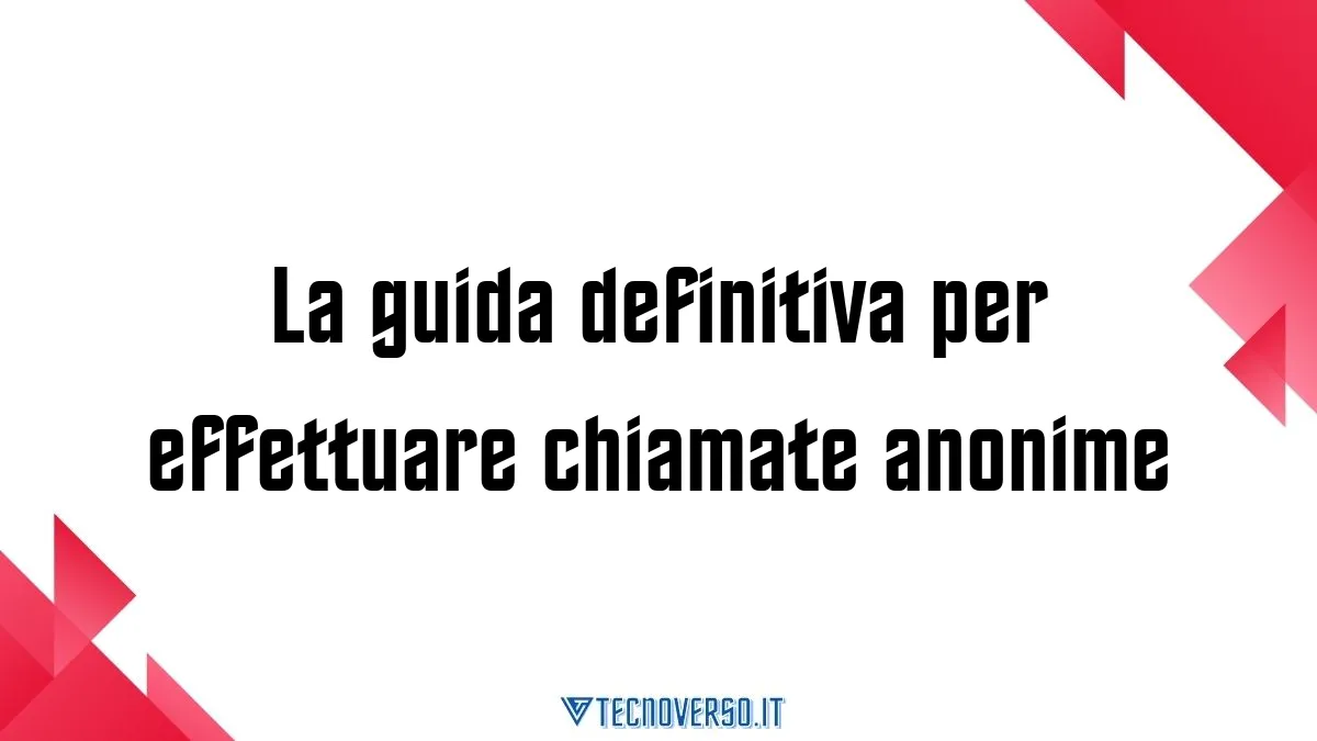 La guida definitiva per effettuare chiamate anonime 1