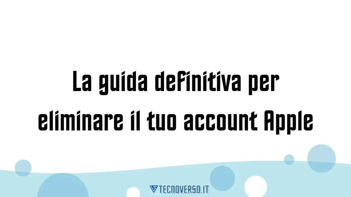 La guida definitiva per eliminare il tuo account Apple