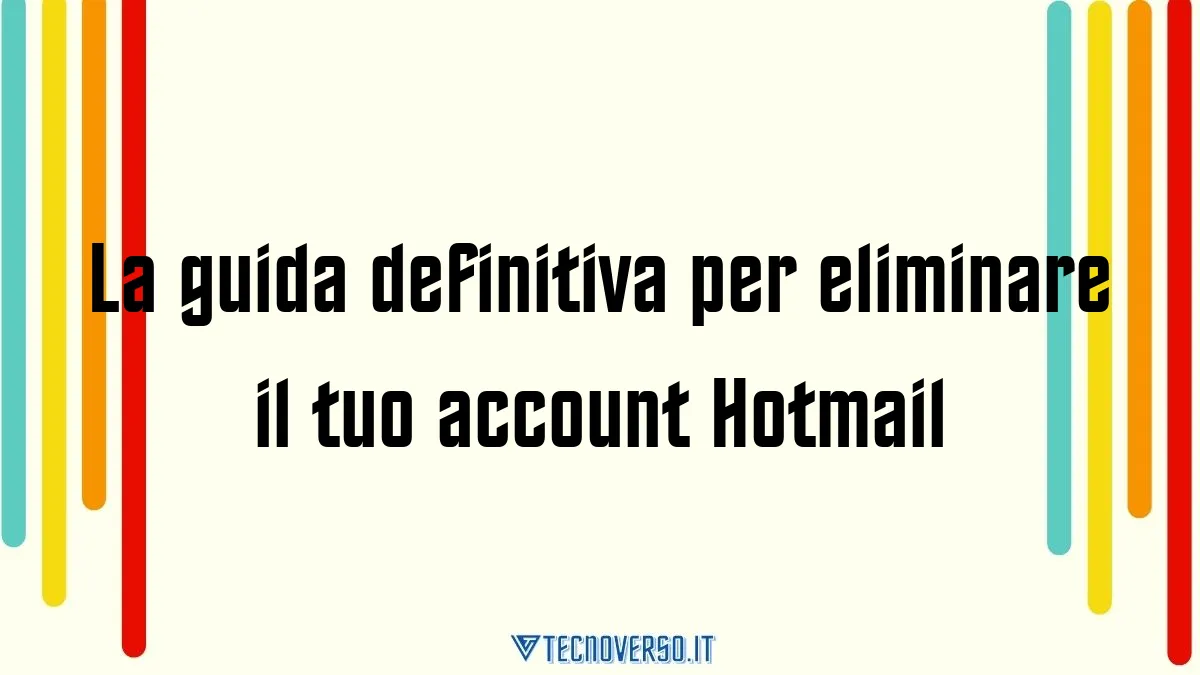 La guida definitiva per eliminare il tuo account Hotmail