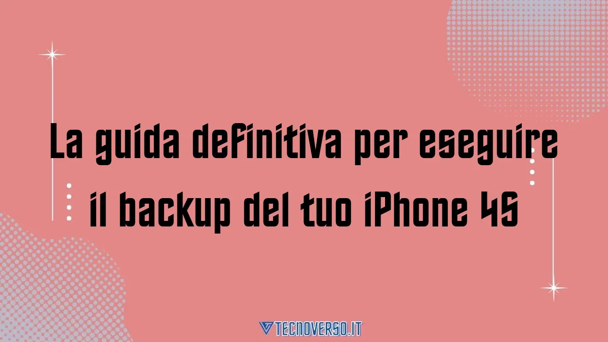 La guida definitiva per eseguire il backup del tuo iPhone 4S