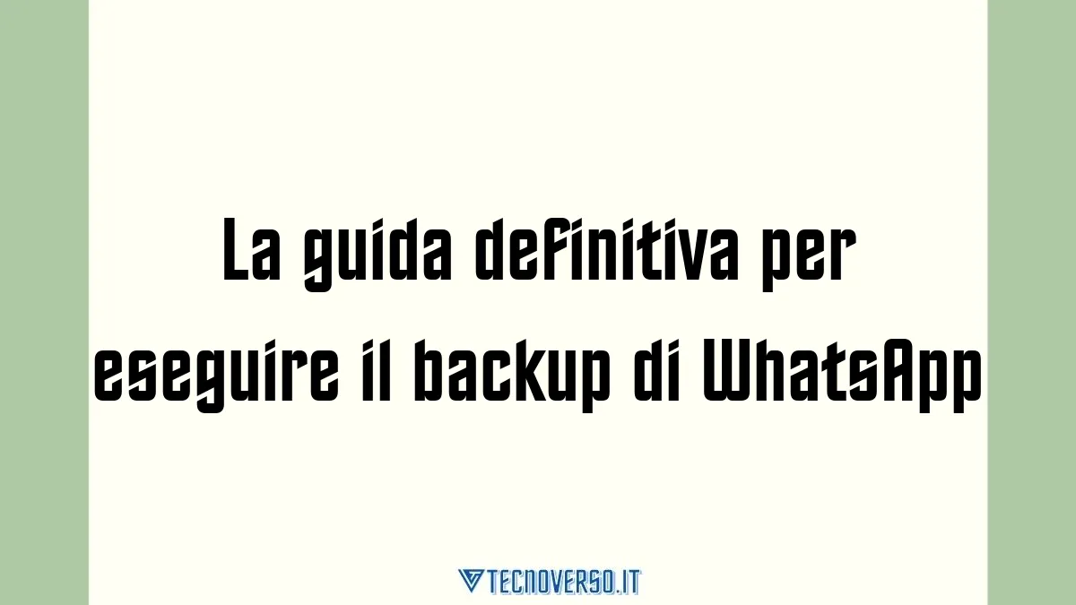 La guida definitiva per eseguire il backup di WhatsApp