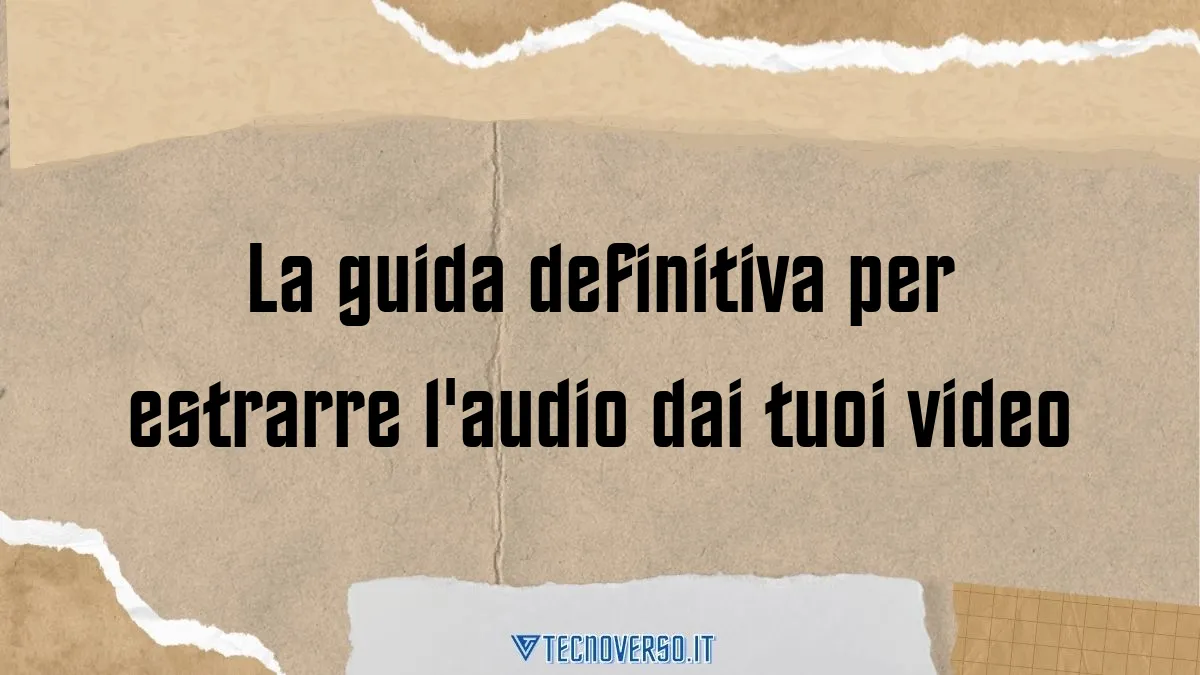 La guida definitiva per estrarre laudio dai tuoi video