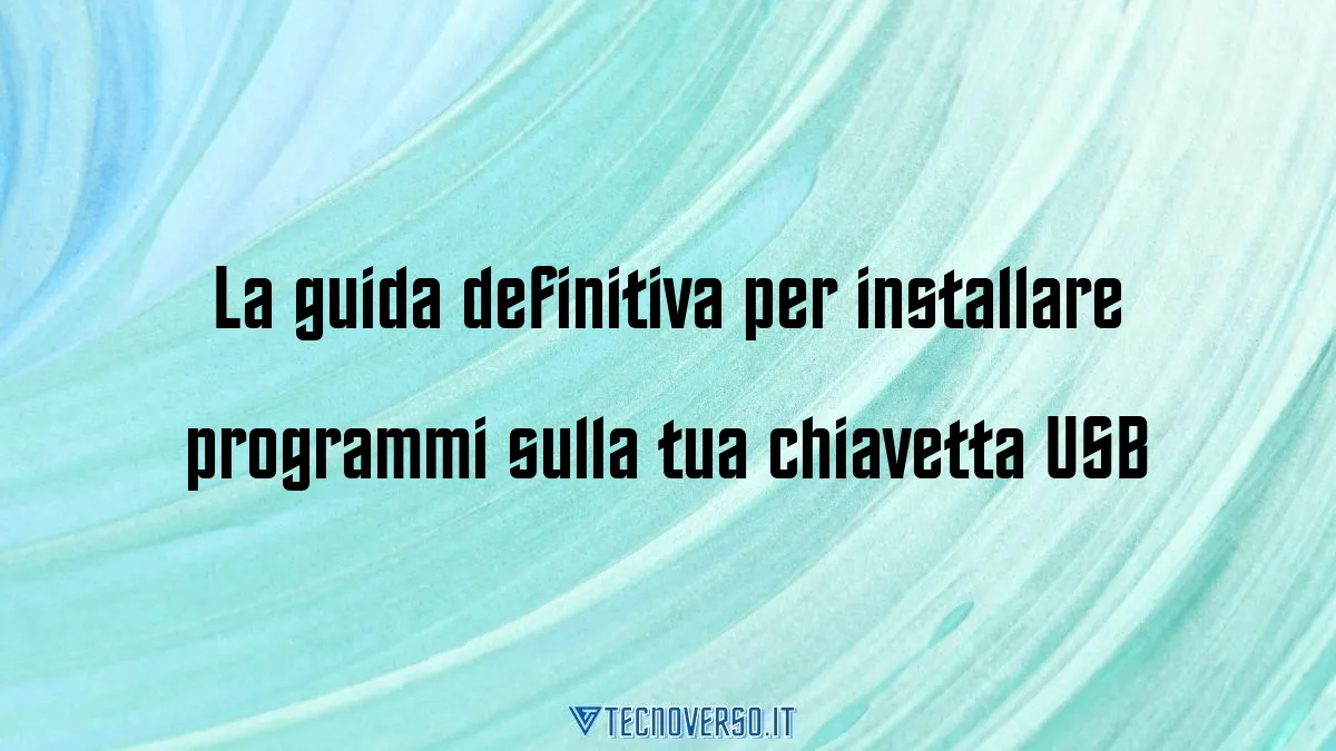 La guida definitiva per installare programmi sulla tua chiavetta USB