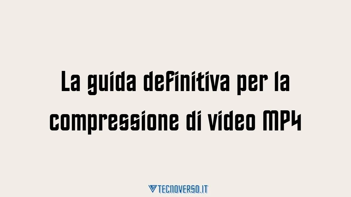 La guida definitiva per la compressione di video MP4