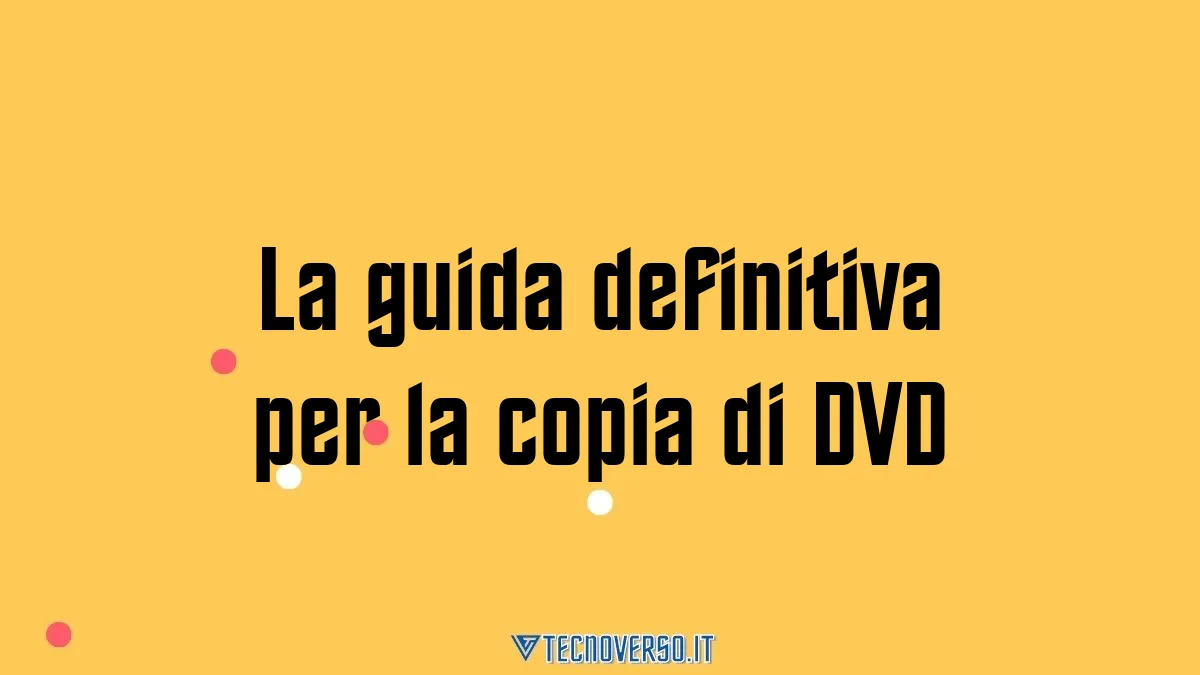 La guida definitiva per la copia di DVD