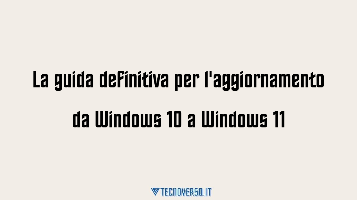 La guida definitiva per laggiornamento da Windows 10 a Windows 11