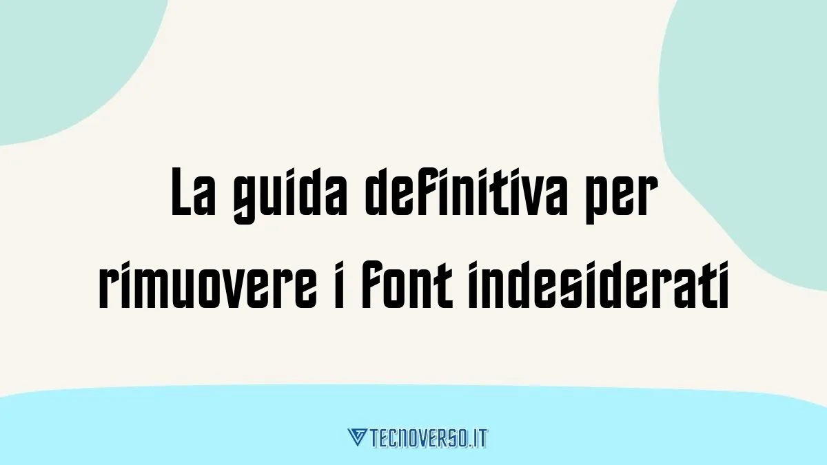 La guida definitiva per rimuovere i font indesiderati