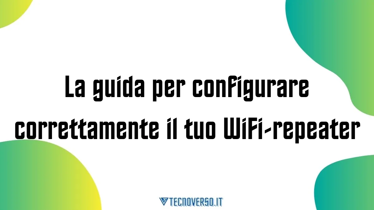 La guida per configurare correttamente il tuo WiFi repeater