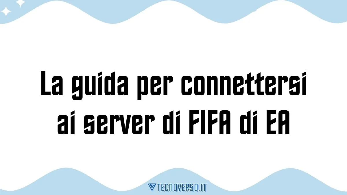 La guida per connettersi ai server di FIFA di EA