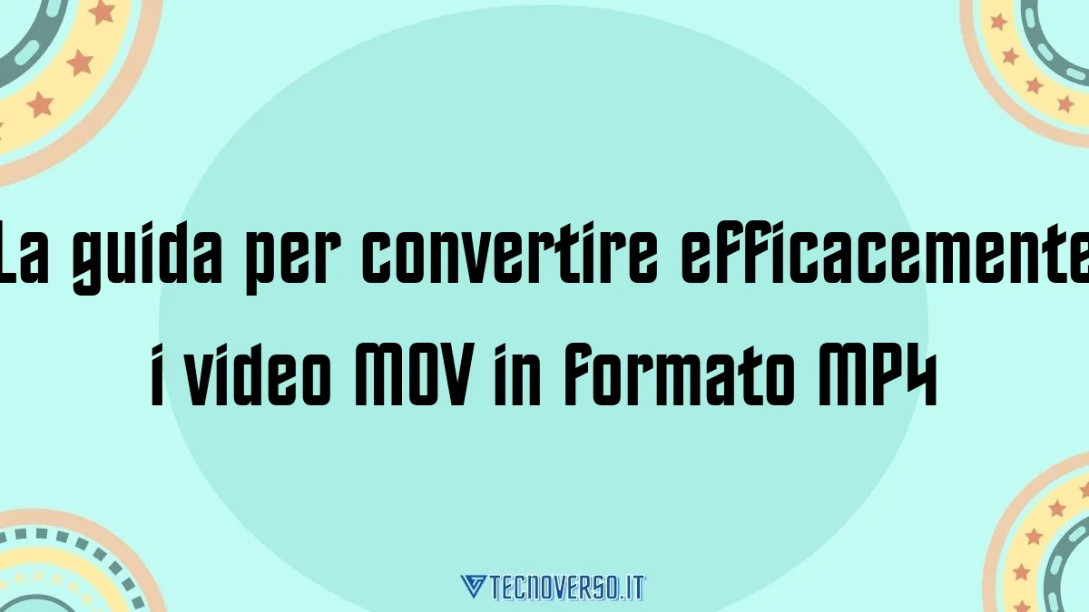 La guida per convertire efficacemente i video MOV in formato MP4