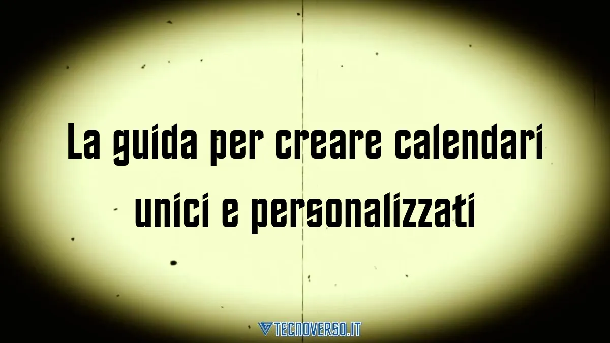 La guida per creare calendari unici e personalizzati